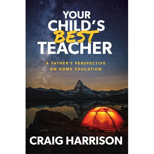 Your Child's Best Teacher: A Father's Perspective on Home Education