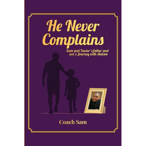 He Never Complains: A Father and Son's Journey with Autism