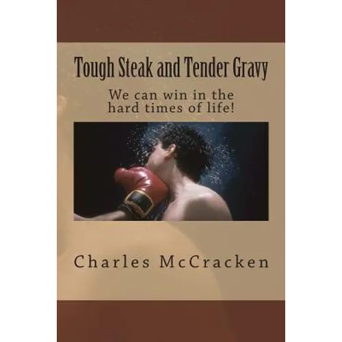 Tough Steak and Tender Gravy: We can win in the hard times of life!