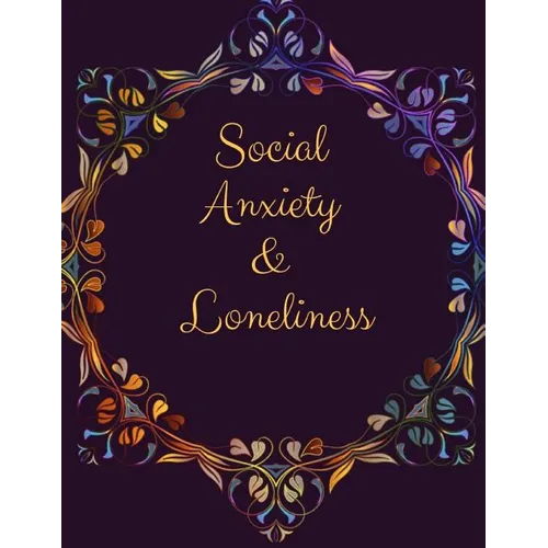 Social Anxiety and Loneliness Workbook: Ideal and Perfect Gift for Social Anxiety and Loneliness Workbook Best gift for You, Parent, Wife, Husband, Bo