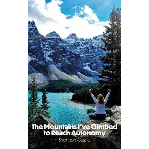 The Mountains I've Climbed to Reach Autonomy, Codependency, Addiction, Self-Help