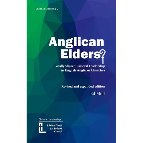 Anglican Elders?: Locally shared pastoral leadership in English Anglican Churches. Revised and expanded edition