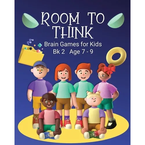 Room to Think: Brain Games for Kids Bk 2 Age 7 - 9