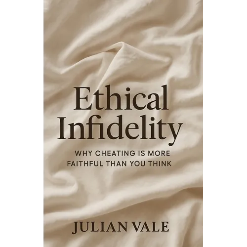 Ethical Infidelity: Why Cheating Is More Faithful Than You Think