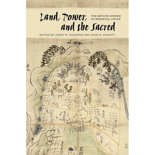 Land, Power, and the Sacred: The Estate System in Medieval Japan