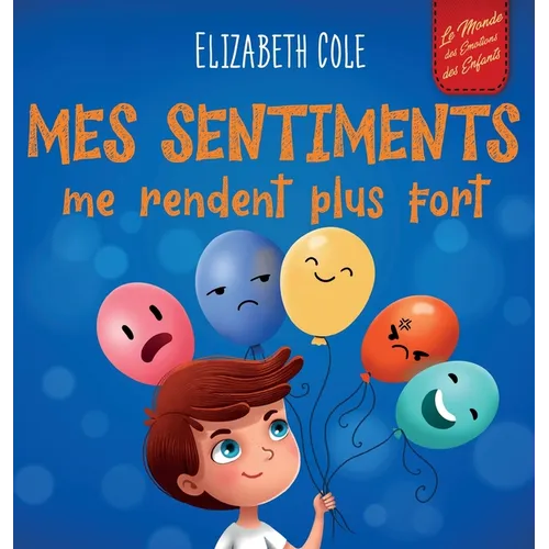 Mes sentiments me rendent plus fort: Livre pour enfants sur les émotions sociales pour apprendre à identifier et à exprimer les grandes émotions: colè