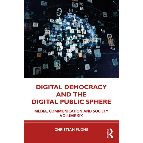 Digital Democracy and the Digital Public Sphere: Media, Communication and Society Volume Six
