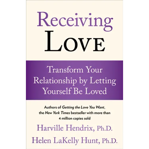 Receiving Love: Transform Your Relationship by Letting Yourself Be Loved