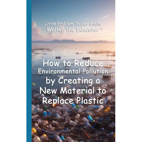 How to Reduce Environmental Pollution by Creating a New Material to Replace Plastic