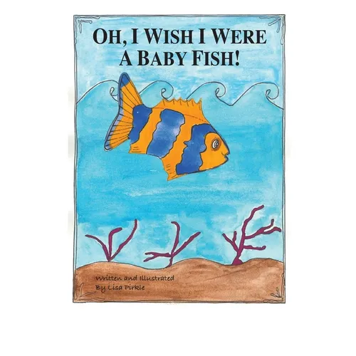 Oh, I Wish I Were A Baby Fish!