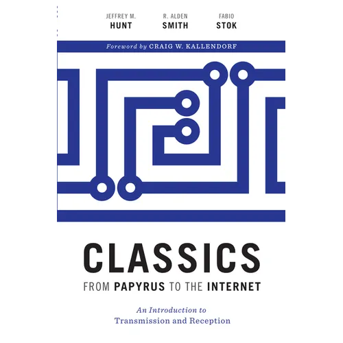 Classics from Papyrus to the Internet: An Introduction to Transmission and Reception
