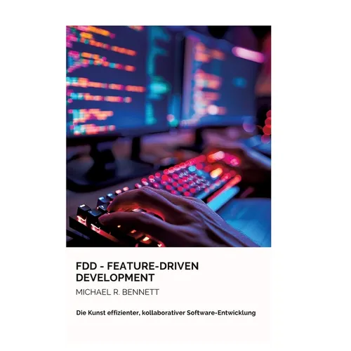 FDD - Feature-Driven Development: Die Kunst effizienter, kollaborativer Software-Entwicklung