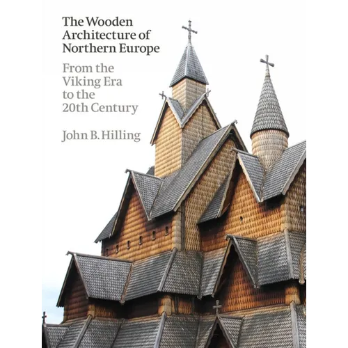 The Wooden Architecture of Northern Europe: From the Viking Era to the 20th Century