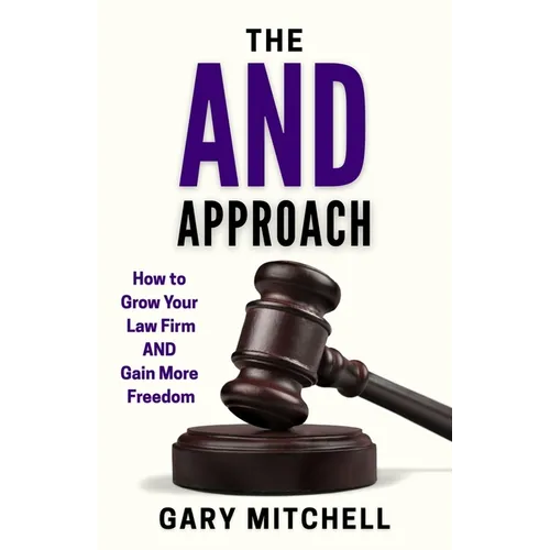 The and Approach: How to Grow Your Law Firm and Gain More Freedom