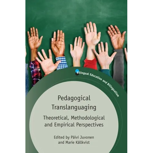 Pedagogical Translanguaging: Theoretical, Methodological and Empirical Perspectives