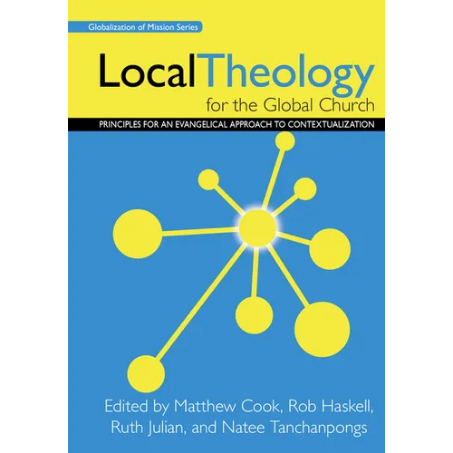 Local Theology for the Global Church: Principles for an Evangelical Approach to Contextualization
