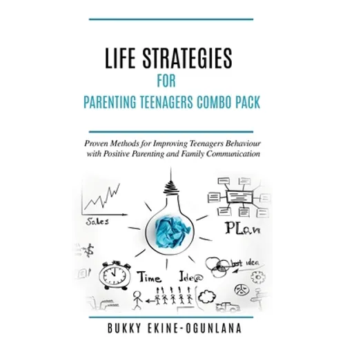 Life Strategies for Parenting Teenagers 4-in-1 Combo Pack: Positive Parenting, Tips and Understanding Teens for Better Communication and a Happy Famil
