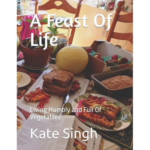 A Feast Of Life: Living Humbly and Full Of Vegetables