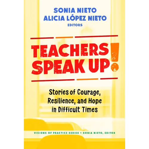 Teachers Speak Up!: Stories of Courage, Resilience, and Hope in Difficult Times