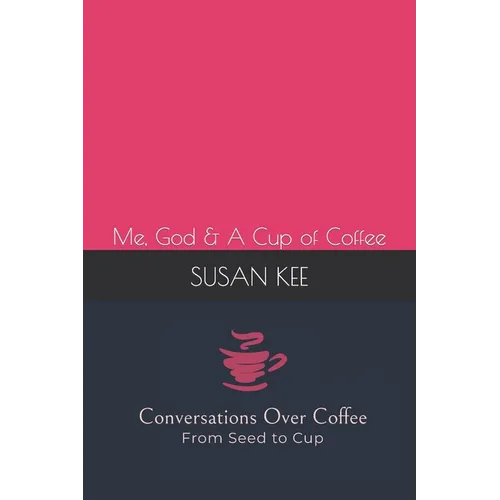 Conversations Over Coffee from Seed to Cup: Me, God & A Cup of Coffee