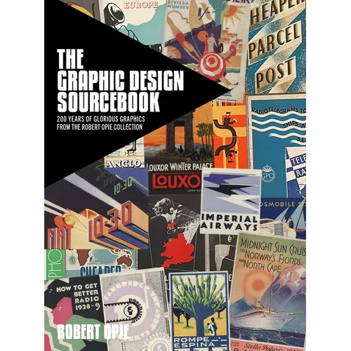 The Graphic Design Sourcebook: 200 Years of Glorious Graphics from the Robert Opie Collection