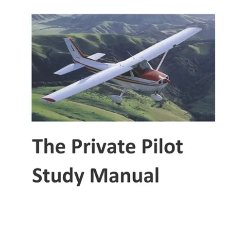 The Private Pilot Study Manual