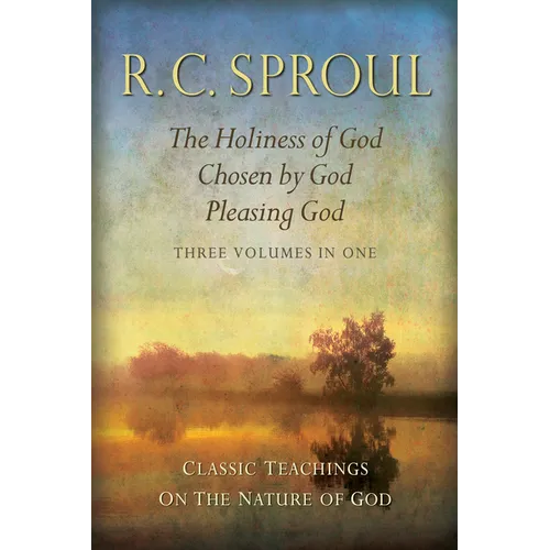 Classic Teachings on the Nature of God: The Holiness of God; Chosen by God; Pleasing God_three Volumes in One