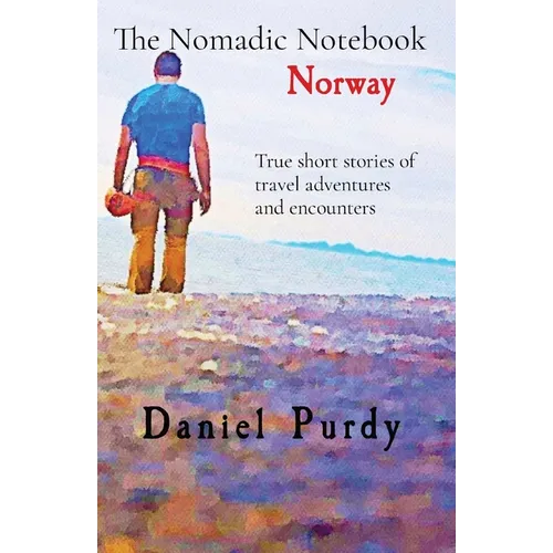 The Nomadic Notebook - Norway: True short stories of travel adventures and encounters