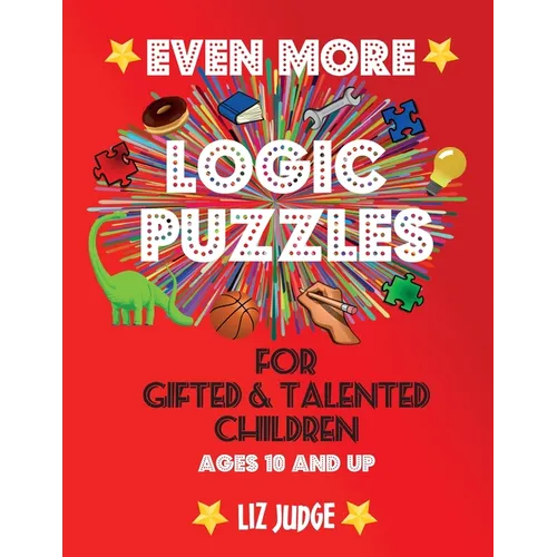 Even More Logic Puzzles for Gifted and Talented Children: Ages 10 and Up