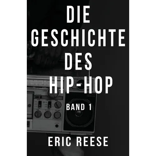 Die Geschichte des Hip-Hop: Band 1