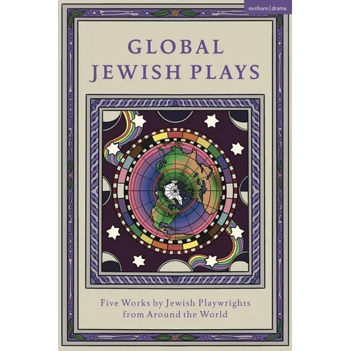 Global Jewish Plays: Five Works by Jewish Playwrights from Around the World: Extinct; Heartlines; The Kahena Berber Queen; Papa'gina; A People