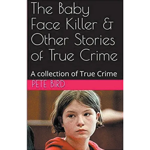 The Baby Face Killer & Other Stories of True Crime
