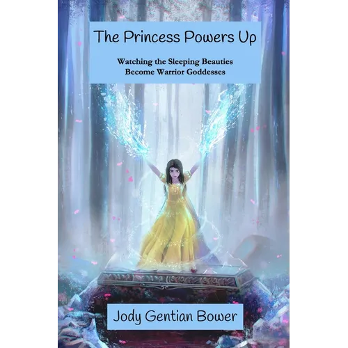 The Princess Powers Up: Watching the Sleeping Beauties Become Warrior Goddesses