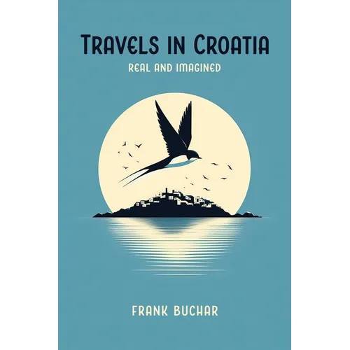Travels in Croatia Real and Imagined
