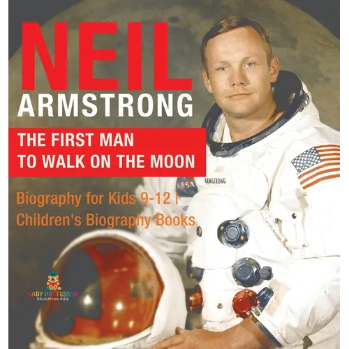 Neil Armstrong: The First Man to Walk on the Moon - Biography for Kids 9-12 Children's Biography Books