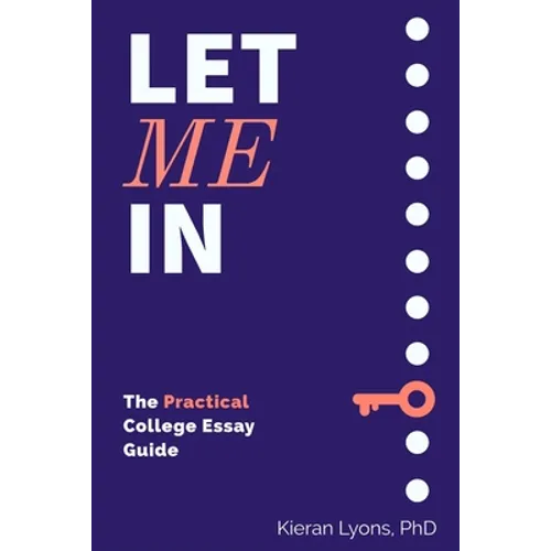 Let Me In: The Practical College Essay Guide