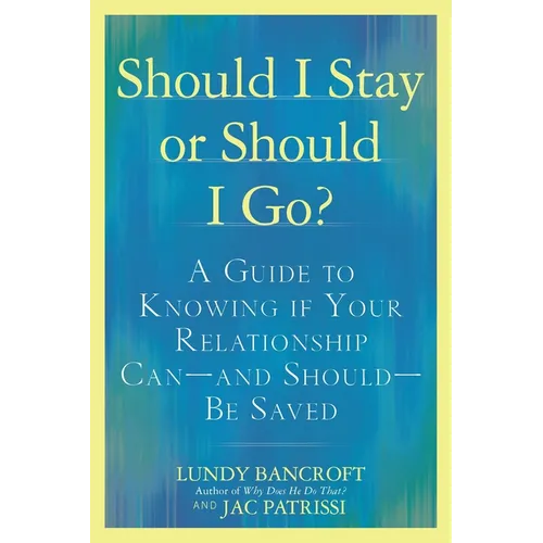 Should I Stay or Should I Go?: A Guide to Knowing If Your Relationship Can--And Should--Be Saved