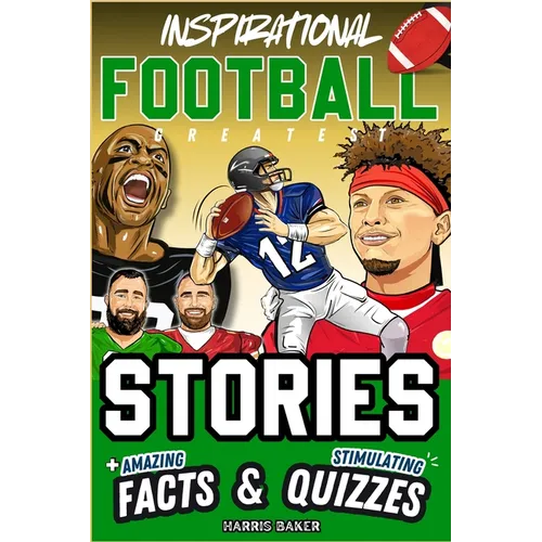 Inspirational Football GOATS Stories, Amazing Facts, and Trivia Games: The Ultimate Football Gift Book for Kids and Teens! - Paperback