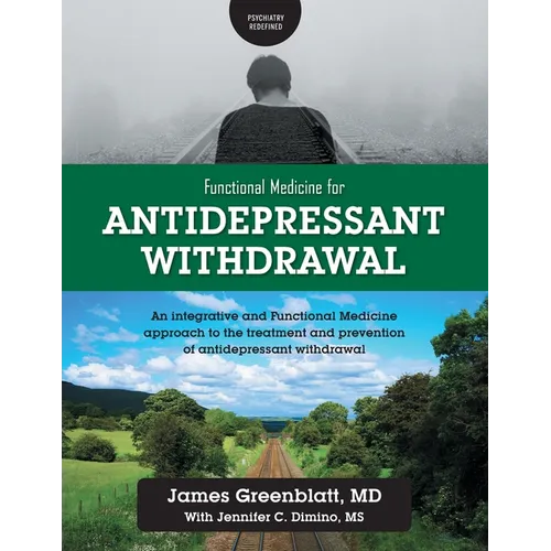 Functional Medicine for Antidepressant Withdrawal: An integrative and Functional Medicine approach to the treatment and prevention of antidepressant w