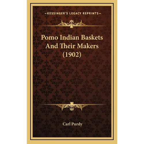 Pomo Indian Baskets And Their Makers (1902)