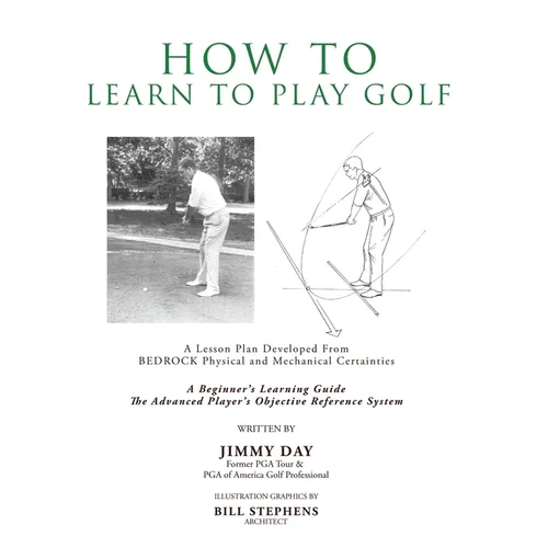 How To Learn To Play Golf: A Lesson Plan Developed From BEDROCK Physical and Mechanical Certainties
