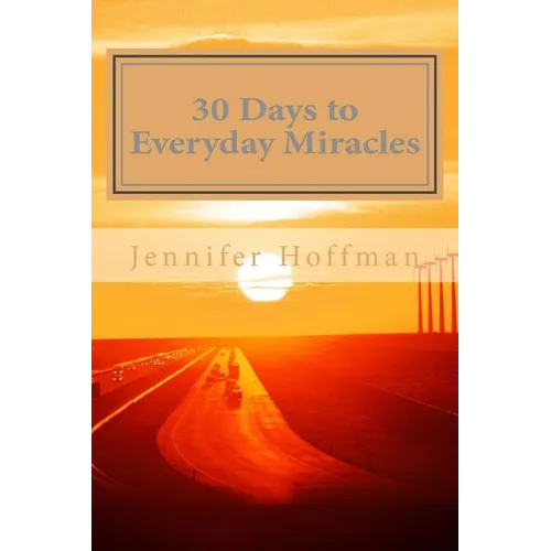 30 Days to Everyday Miracles: How to Create a Miraculous Life