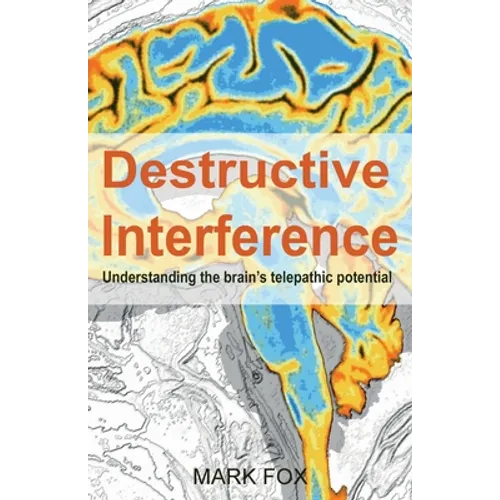 Destructive Interference: Understanding the brain's telepathic potential - Paperback