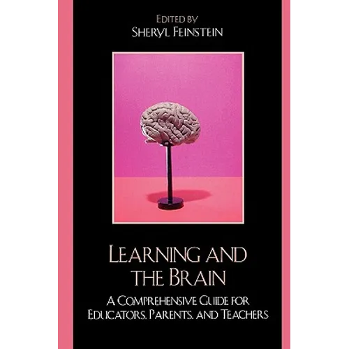 Learning and the Brain: A Comprehensive Guide for Educators, Parents, and Teachers