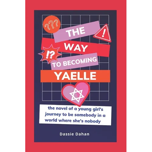 The Way to Becoming Yaelle: (the novel of a young girl's journey to be somebody in a world where she's nobody)