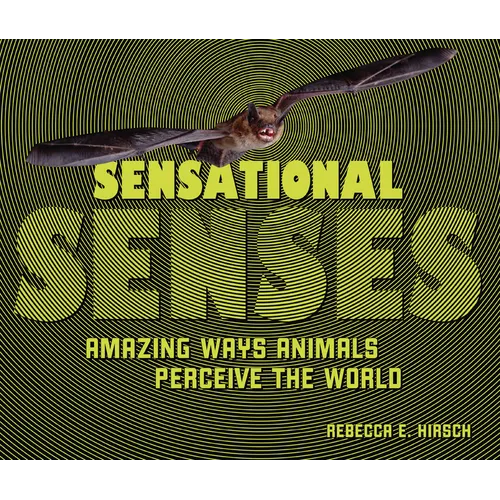 Sensational Senses: Amazing Ways Animals Perceive the World