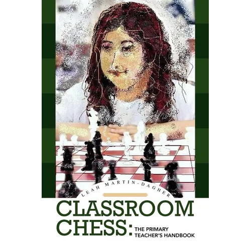 Classroom Chess: The Primary Teacher's Handbook