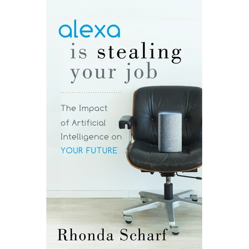 Alexa Is Stealing Your Job: The Impact of Artificial Intelligence on Your Future