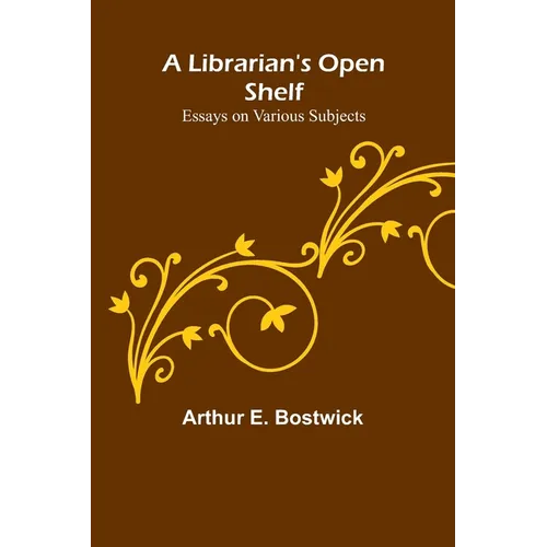 A Librarian's Open Shelf: Essays on Various Subjects