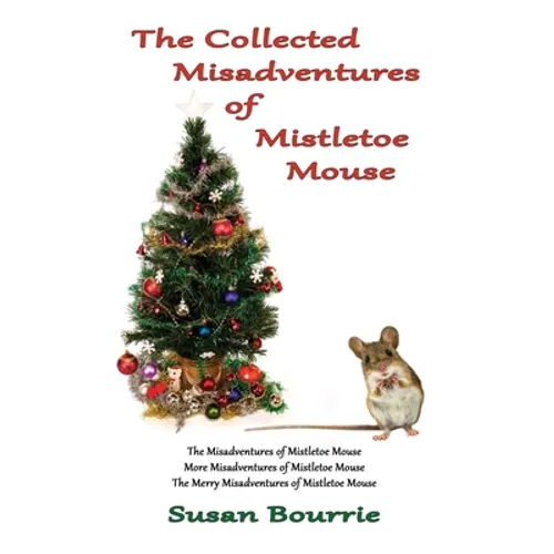 The Collected Misadventures of Mistletoe Mouse